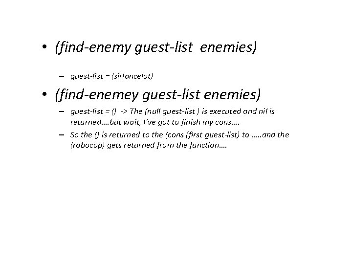  • (find-enemy guest-list enemies) – guest-list = (sirlancelot) • (find-enemey guest-list enemies) –