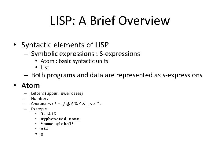 LISP: A Brief Overview • Syntactic elements of LISP – Symbolic expressions : S-expressions