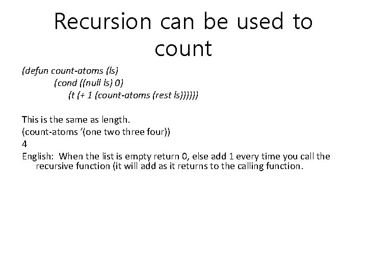 Recursion can be used to count (defun count-atoms (ls) (cond ((null ls) 0) (t