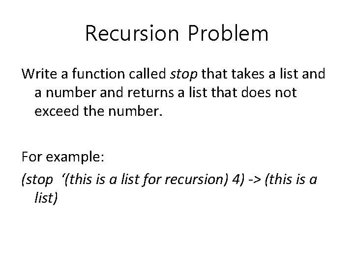 Recursion Problem Write a function called stop that takes a list and a number