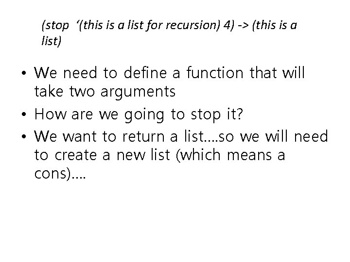 (stop ‘(this is a list for recursion) 4) -> (this is a list) •