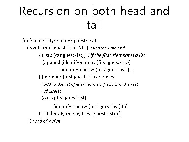 Recursion on both head and tail (defun identify-enemy ( guest-list ) (cond ( (null