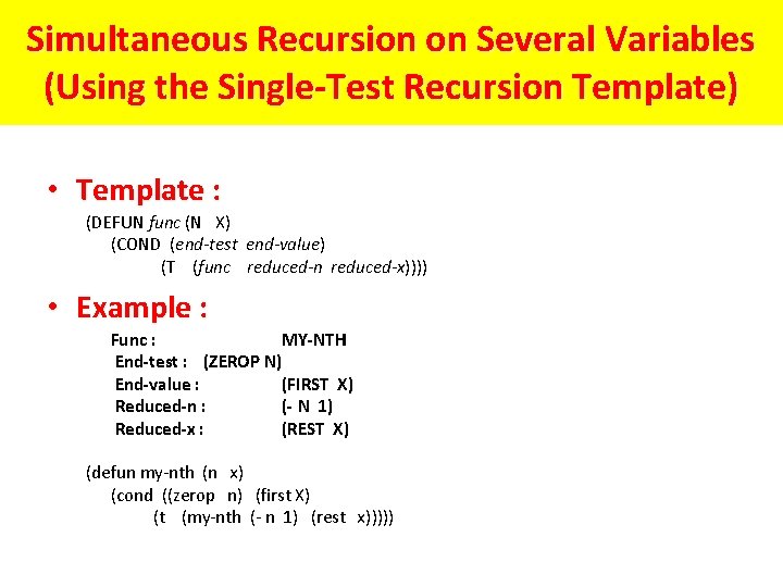 Simultaneous Recursion on Several Variables (Using the Single-Test Recursion Template) • Template : (DEFUN