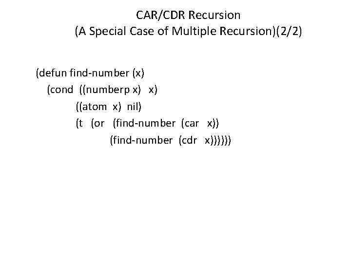 CAR/CDR Recursion (A Special Case of Multiple Recursion)(2/2) (defun find-number (x) (cond ((numberp x)