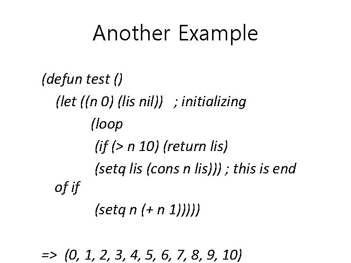 Another Example (defun test () (let ((n 0) (lis nil)) ; initializing (loop (if