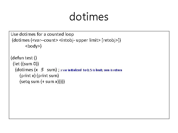 dotimes Use dotimes for a counted loop (dotimes (<var--count> <intobj- upper limit> [retobj>]) <body>)