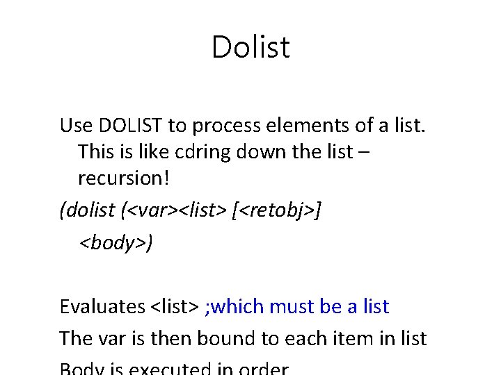 Dolist Use DOLIST to process elements of a list. This is like cdring down