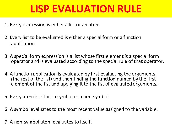 LISP EVALUATION RULE 1. Every expression is either a list or an atom. 2.