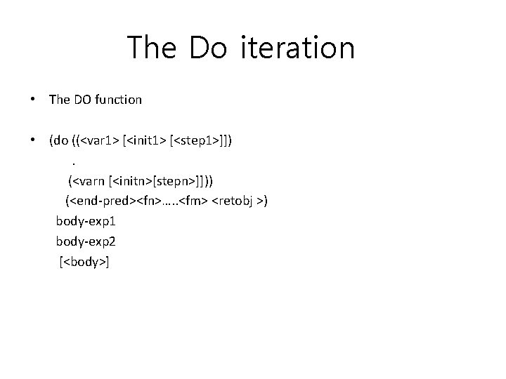 The Do iteration • The DO function • (do ((<var 1> [<init 1> [<step