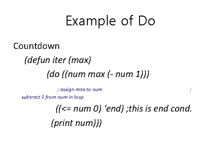 Example of Do Countdown (defun iter (max) (do ((num max (- num 1))) ;