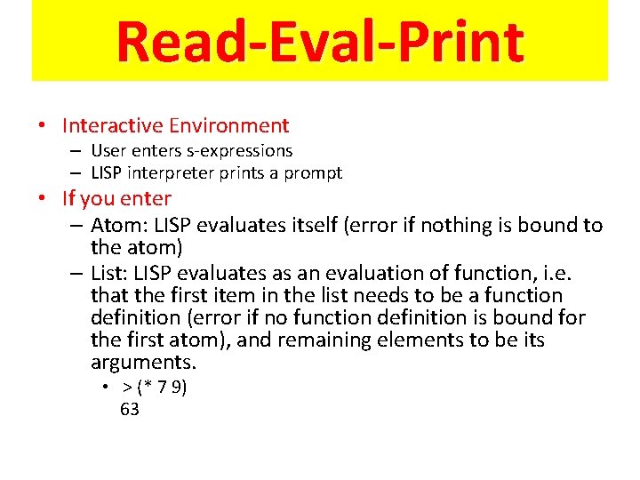 Read-Eval-Print • Interactive Environment – User enters s-expressions – LISP interpreter prints a prompt