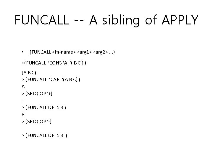 FUNCALL -- A sibling of APPLY • (FUNCALL <fn-name> <arg 1> <arg 2>. .