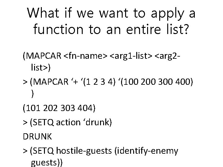 What if we want to apply a function to an entire list? (MAPCAR <fn-name>