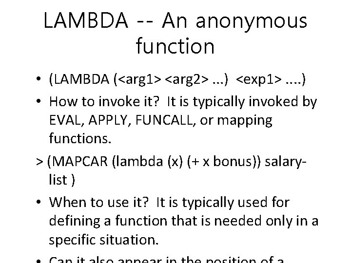 LAMBDA -- An anonymous function • (LAMBDA (<arg 1> <arg 2>. . . )