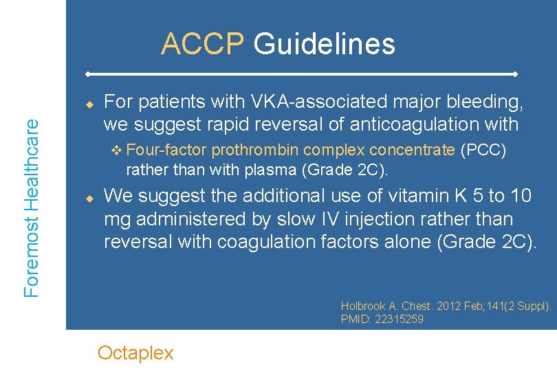 ACCP Guidelines Foremost Healthcare u For patients with VKA-associated major bleeding, we suggest rapid