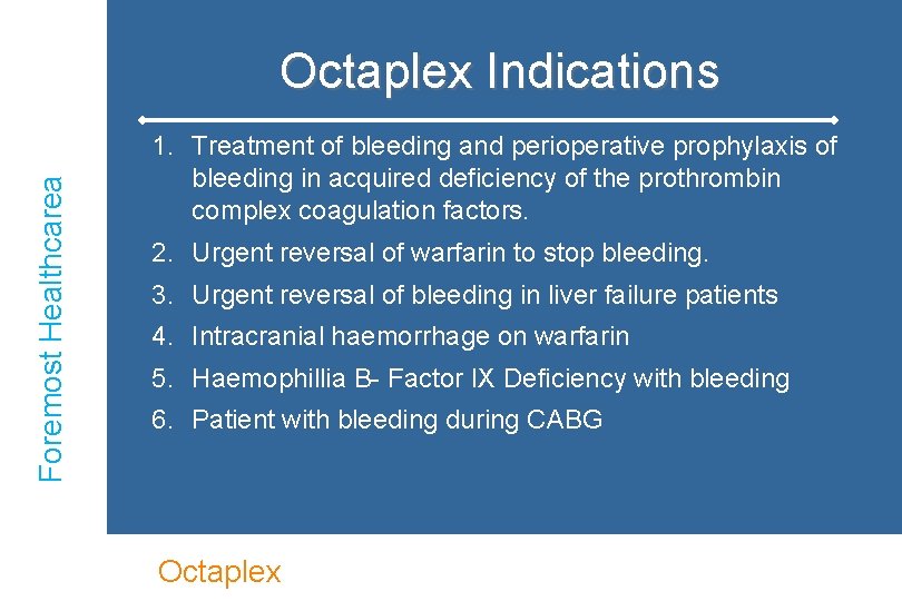 Foremost Healthcarea Healthcare Octaplex Indications 1. Treatment of bleeding and perioperative prophylaxis of bleeding