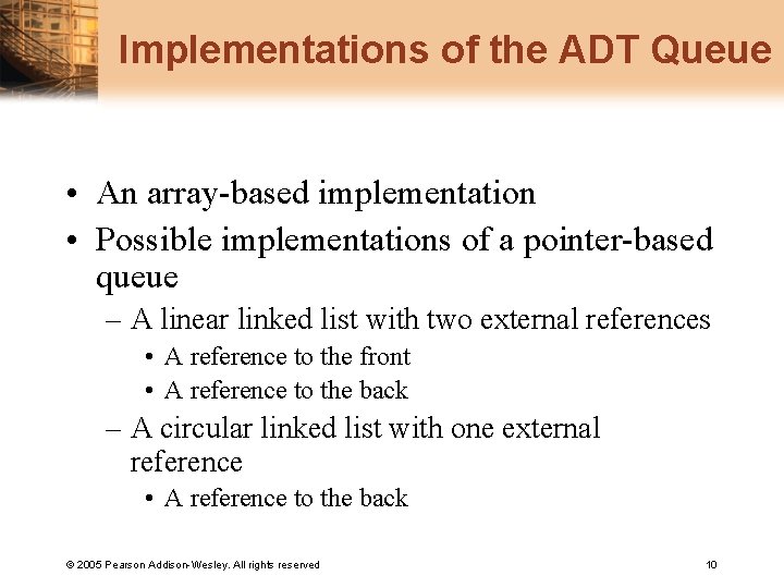 Implementations of the ADT Queue • An array-based implementation • Possible implementations of a