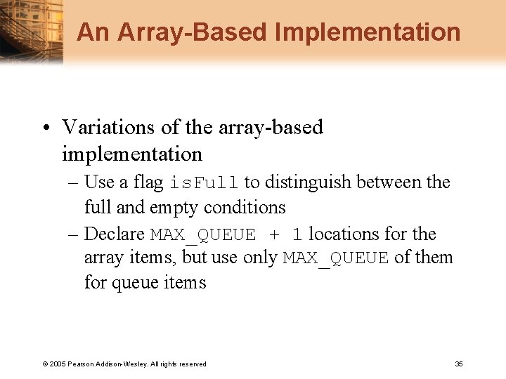 An Array-Based Implementation • Variations of the array-based implementation – Use a flag is.