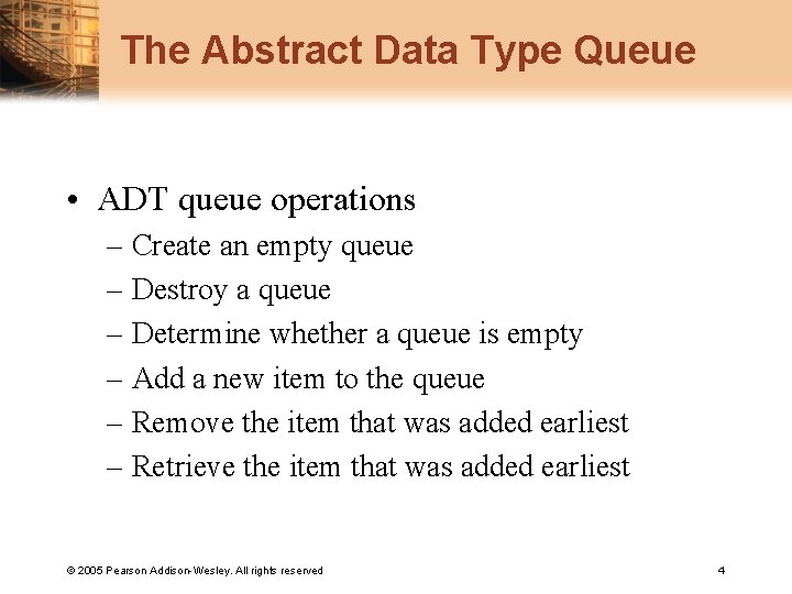 The Abstract Data Type Queue • ADT queue operations – Create an empty queue