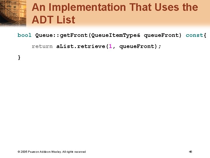 An Implementation That Uses the ADT List bool Queue: : get. Front(Queue. Item. Type&