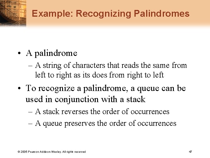Example: Recognizing Palindromes • A palindrome – A string of characters that reads the
