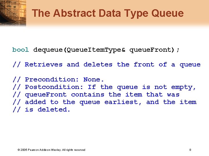 The Abstract Data Type Queue bool dequeue(Queue. Item. Type& queue. Front); // Retrieves and