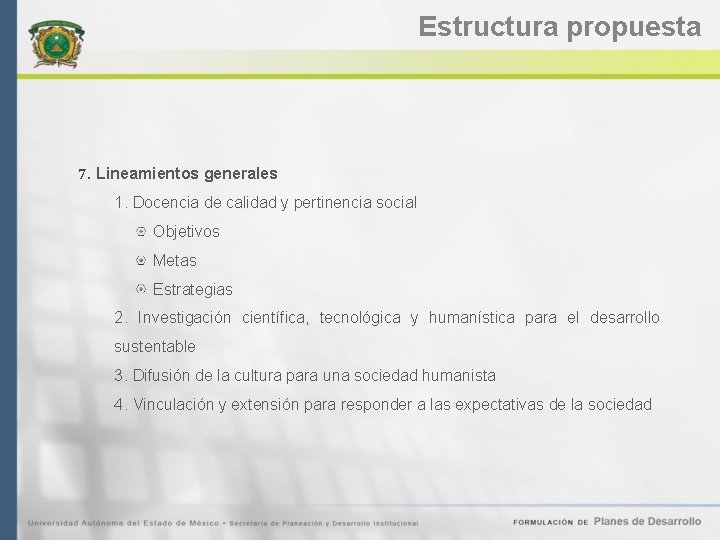 Estructura propuesta 7. Lineamientos generales 1. Docencia de calidad y pertinencia social Objetivos Metas