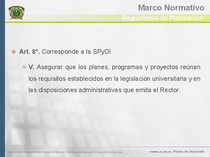 Marco Normativo Reglamento de Planeación Art. 8°. Corresponde a la SPy. DI V. Asegurar