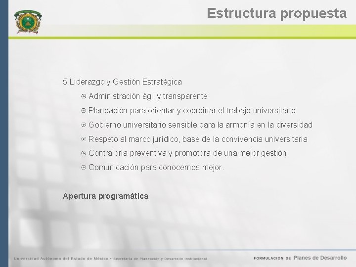 Estructura propuesta 5. Liderazgo y Gestión Estratégica Administración ágil y transparente Planeación para orientar