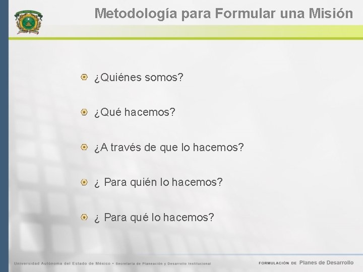 Metodología para Formular una Misión ¿Quiénes somos? ¿Qué hacemos? ¿A través de que lo