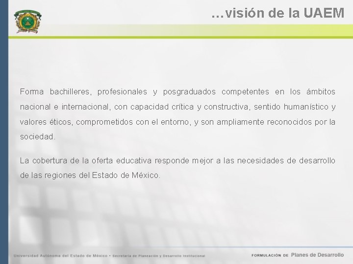 …visión de la UAEM Forma bachilleres, profesionales y posgraduados competentes en los ámbitos nacional