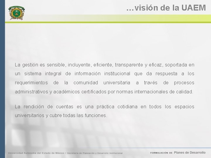 …visión de la UAEM La gestión es sensible, incluyente, eficiente, transparente y eficaz, soportada