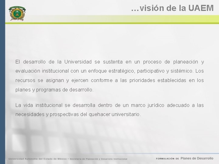 …visión de la UAEM El desarrollo de la Universidad se sustenta en un proceso