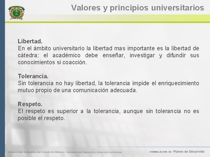 Valores y principios universitarios Libertad. En el ámbito universitario la libertad mas importante es