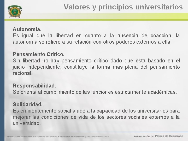 Valores y principios universitarios Autonomía. Es igual que la libertad en cuanto a la