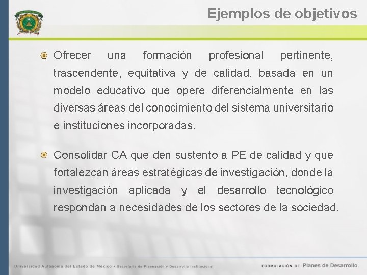 Ejemplos de objetivos Ofrecer una formación profesional pertinente, trascendente, equitativa y de calidad, basada
