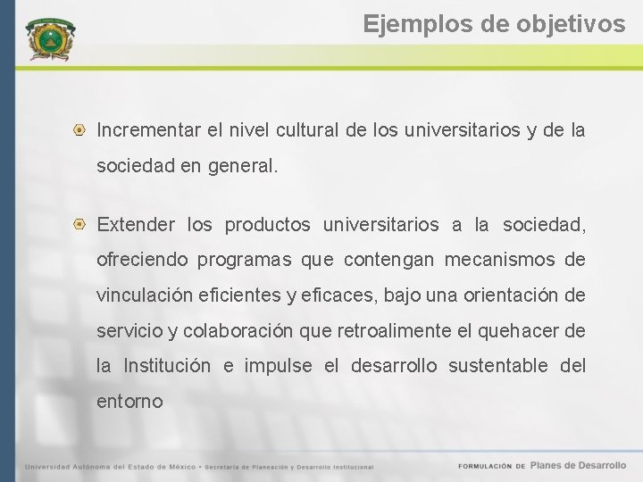 Ejemplos de objetivos Incrementar el nivel cultural de los universitarios y de la sociedad