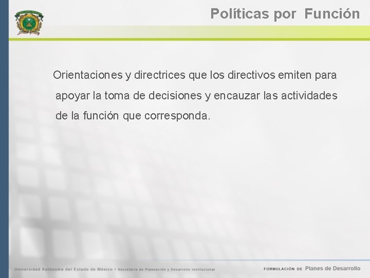 Políticas por Función Orientaciones y directrices que los directivos emiten para apoyar la toma