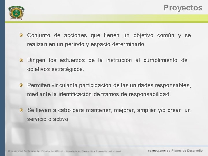 Proyectos Conjunto de acciones que tienen un objetivo común y se realizan en un