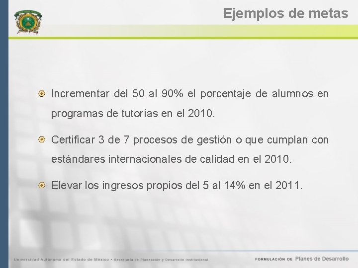 Ejemplos de metas Incrementar del 50 al 90% el porcentaje de alumnos en programas