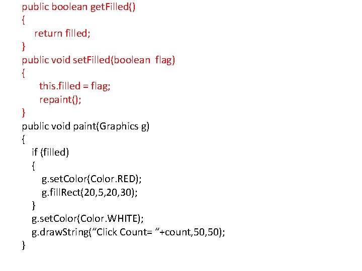 public boolean get. Filled() { return filled; } public void set. Filled(boolean flag) {