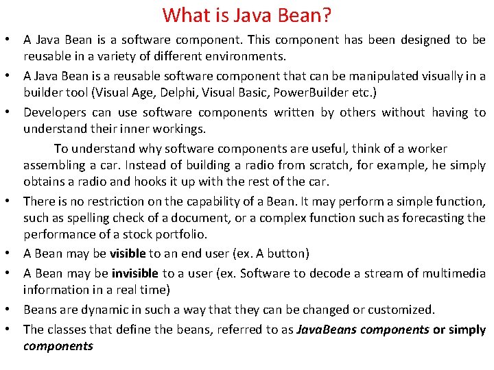 What is Java Bean? • A Java Bean is a software component. This component