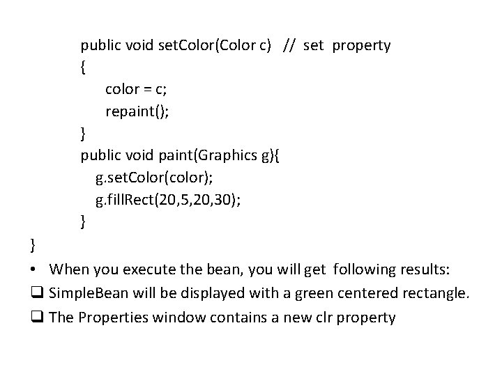 public void set. Color(Color c) // set property { color = c; repaint(); }