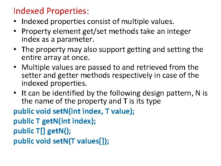 Indexed Properties: • Indexed properties consist of multiple values. • Property element get/set methods