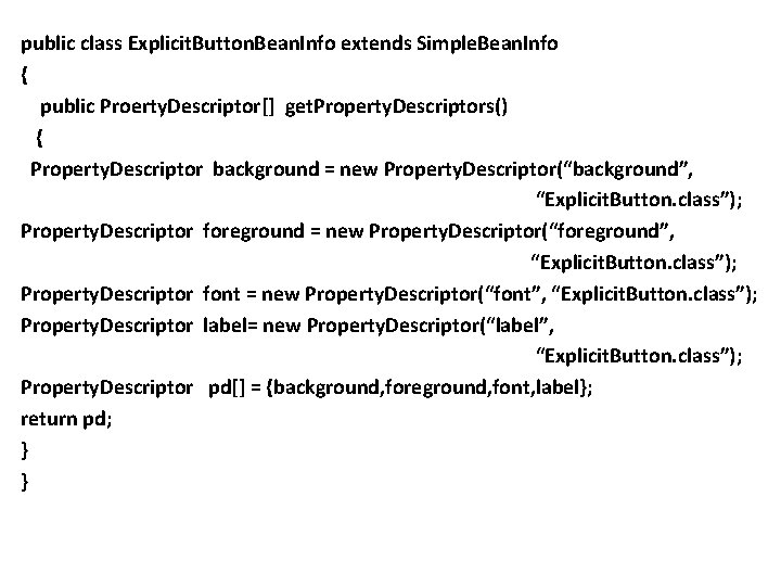 public class Explicit. Button. Bean. Info extends Simple. Bean. Info { public Proerty. Descriptor[]