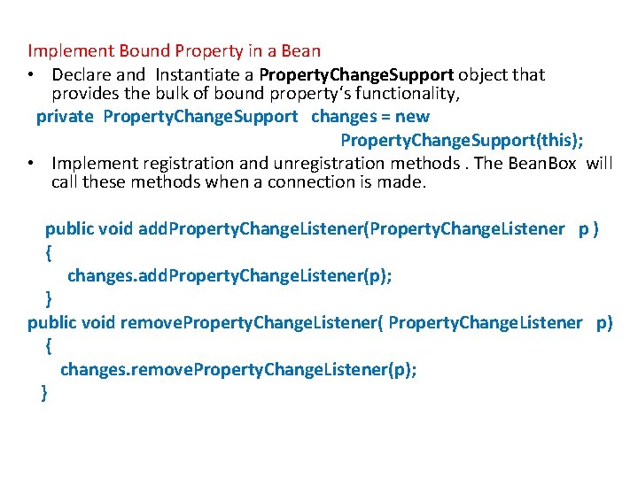 Implement Bound Property in a Bean • Declare and Instantiate a Property. Change. Support