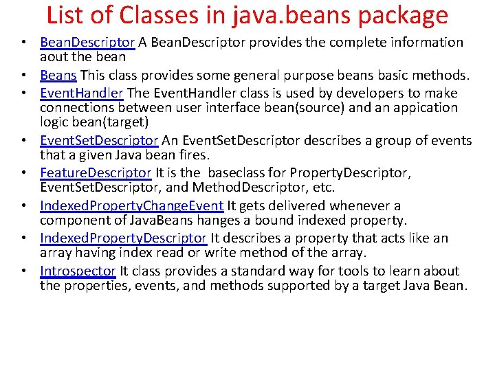 List of Classes in java. beans package • Bean. Descriptor A Bean. Descriptor provides