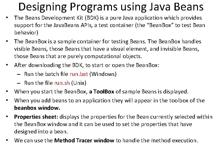 Designing Programs using Java Beans • The Beans Development Kit (BDK) is a pure