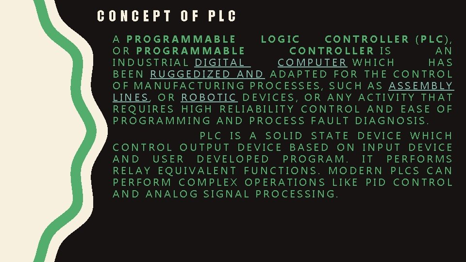 CONCEPT OF PLC A PROGRAMMABLE LOGIC CONTROLLER (PLC), OR PROGRAMMABLE CONTROLLER IS AN INDUSTRIAL