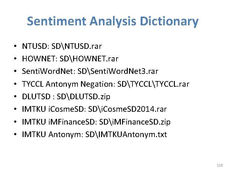 Sentiment Analysis Dictionary • • NTUSD: SDNTUSD. rar HOWNET: SDHOWNET. rar Senti. Word. Net: